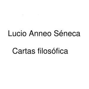 Cartas Filosóficas - Lucio Anneo Séneca