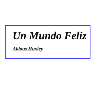 Un Mundo Feliz - Aldous Huxley
