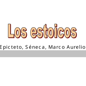 Los Estoicos: Epicteto, Séneca, Marco Aurelio
