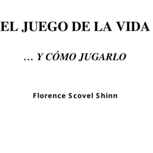 El Juego De La Vida y Como Jugarlo - Florence Scovel Shinn