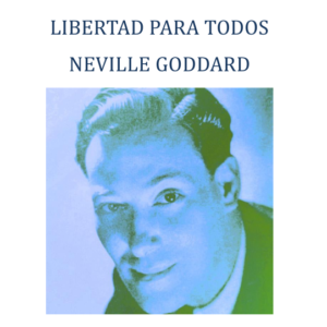 Libertad Para Todos - Neville Goddard